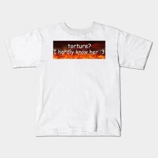 Torture? I Hardly Know Her Bumper Sticker Kids T-Shirt